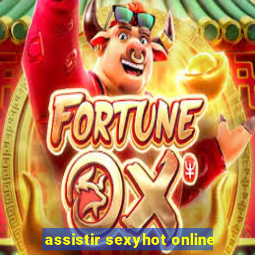 assistir sexyhot online